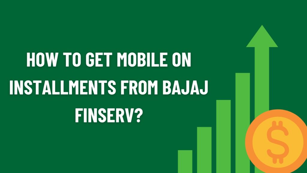 How to get mobile on installments from Bajaj Finserv?